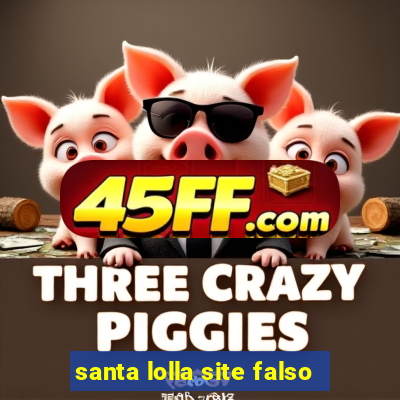 santa lolla site falso